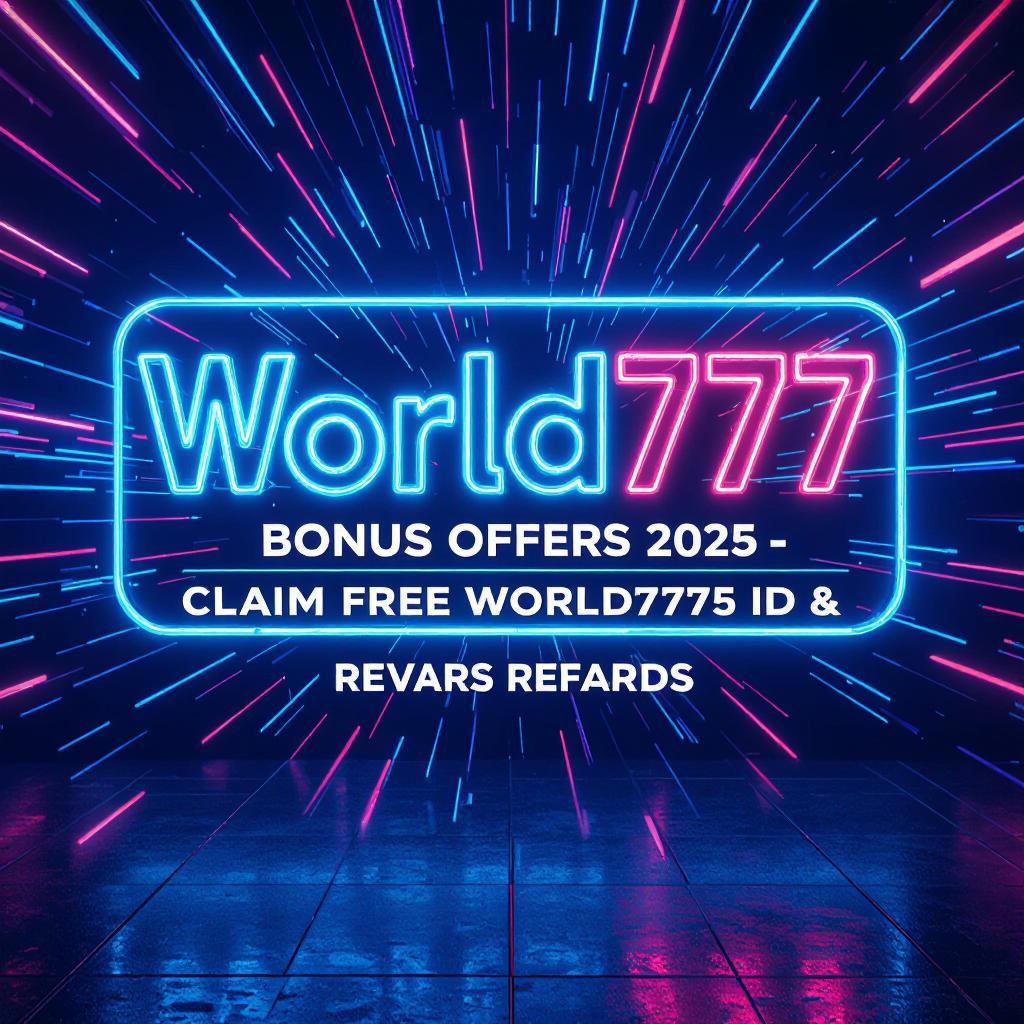 World777 Bonus Offers 2025 – Claim Free World777 ID & Login Rewards
